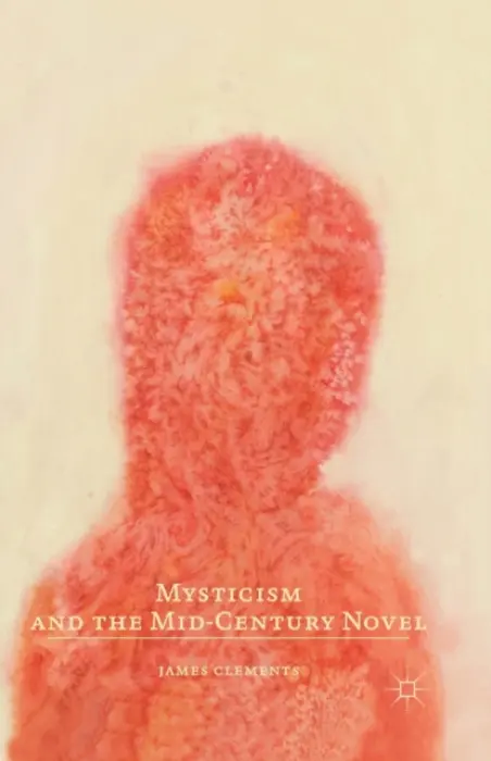 Mysticism and the Mid-Century Novel - Clements, J.