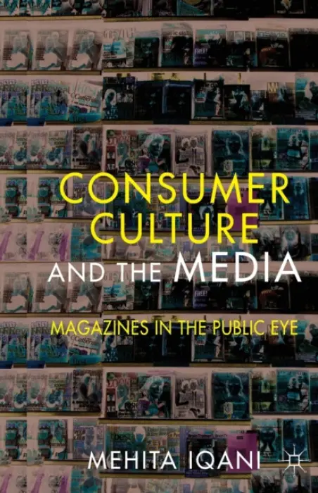 Consumer Culture and the Media - Iqani, M.