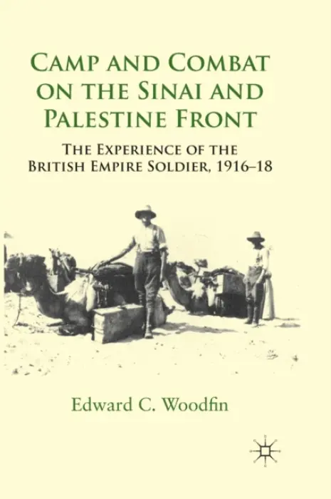 Camp and Combat on the Sinai and Palestine Front - Woodfin, E.
