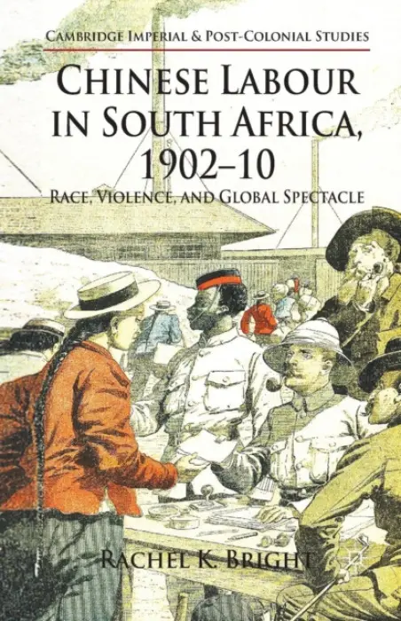 Chinese Labour in South Africa, 1902-10 - Bright, R.