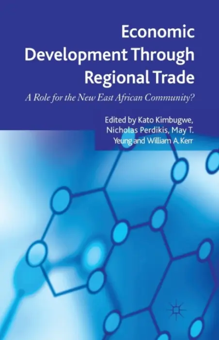 Economic Development Through Regional Trade - Kimbugwe, K. a Perkidis, N. a Yeung, M. a Kerr, W.