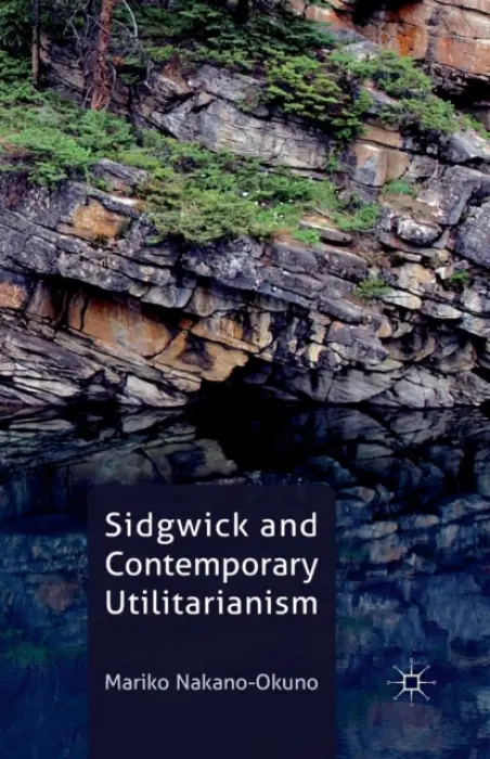 Sidgwick and Contemporary Utilitarianism - Nakano-Okuno, M.