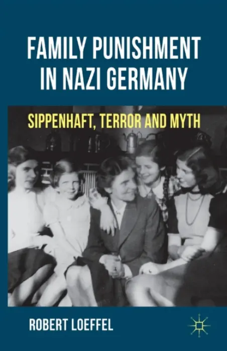 Family Punishment in Nazi Germany - Loeffel, R.