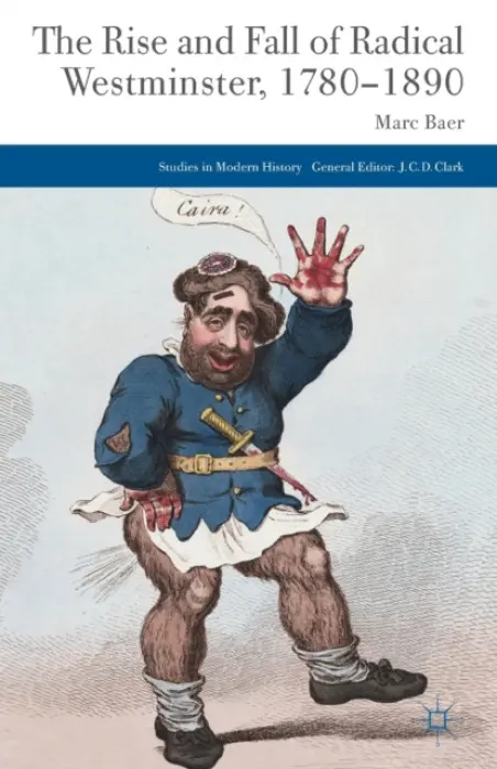 Rise and Fall of Radical Westminster, 1780-1890 - Baer, M.