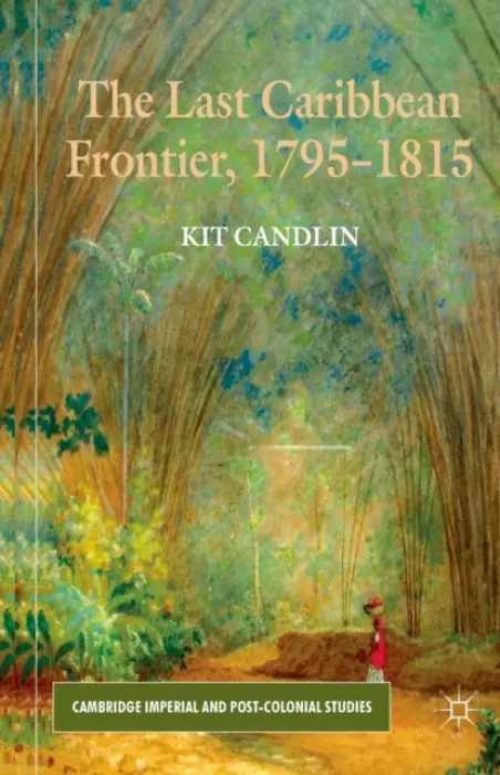 Last Caribbean Frontier, 1795-1815 - Candlin, K.
