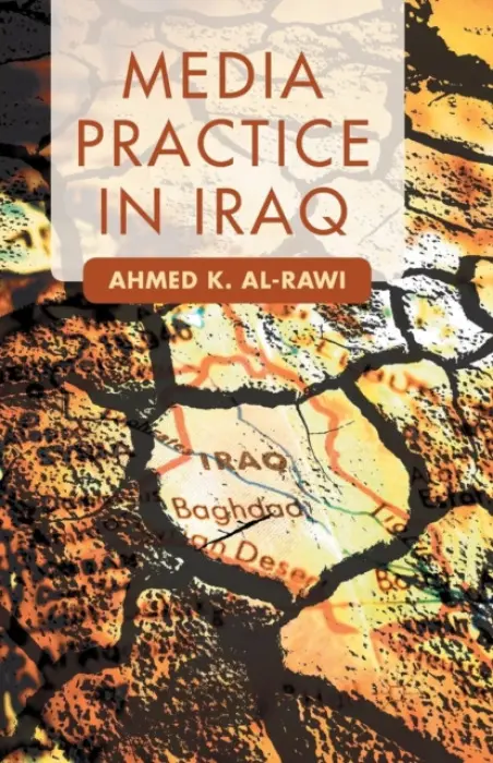 Media Practice in Iraq - Al-Rawi, A.