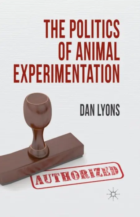 Politics of Animal Experimentation - Lyons, Dan