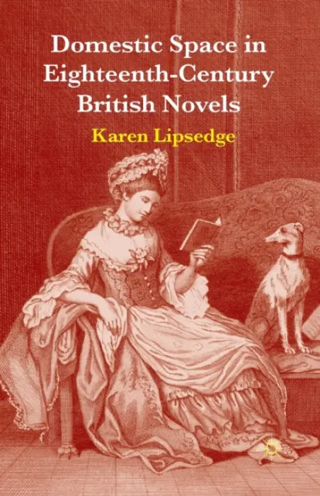 Domestic Space in Eighteenth-Century British Novels - Lipsedge, Karen
