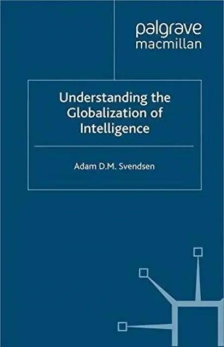 Understanding the Globalization of Intelligence - Svendsen, A.