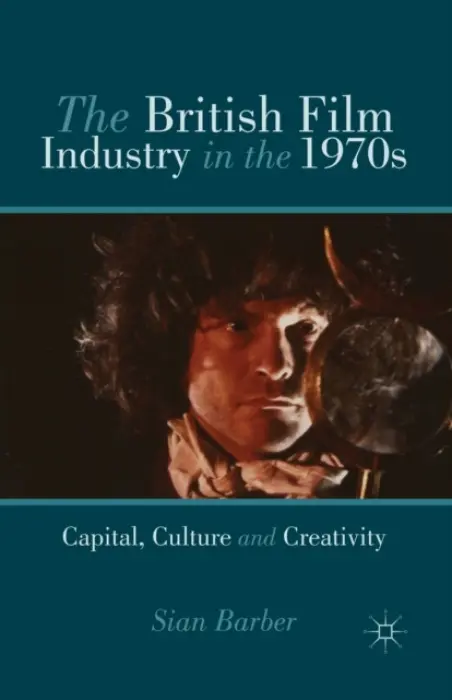 British Film Industry in the 1970s - Barber, S.