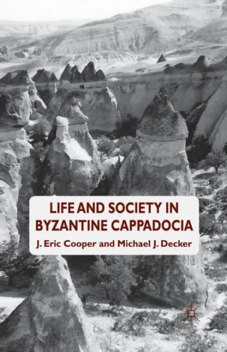 Life and Society in Byzantine Cappadocia - Cooper, Eric. a Decker, Michael J.