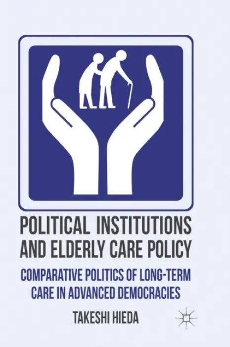 Political Institutions and Elderly Care Policy - Hieda, T.