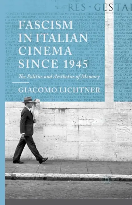 Fascism in Italian Cinema since 1945 - Lichtner, G.
