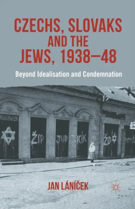 Czechs, Slovaks and the Jews, 1938-48 - Lanicek, J.