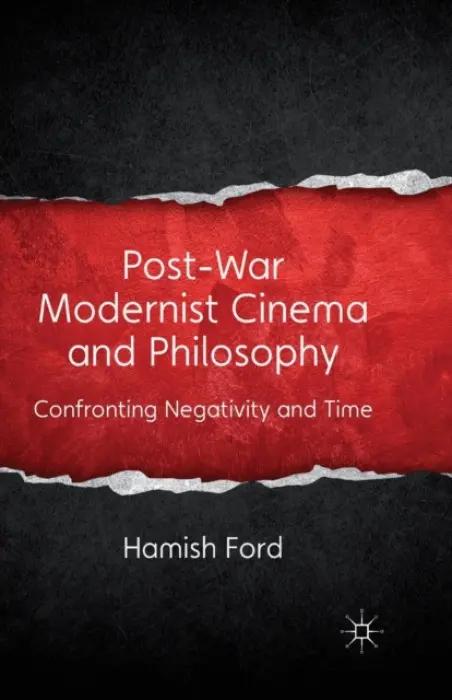 Post-War Modernist Cinema and Philosophy - Ford, H.