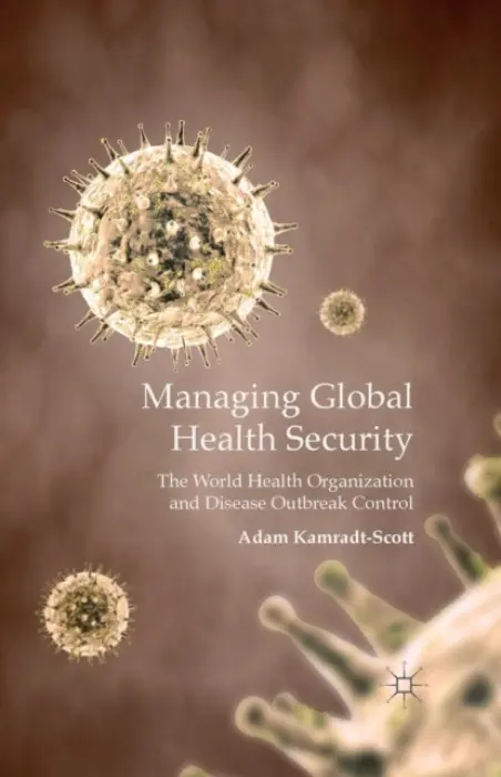 Managing Global Health Security - Kamradt-Scott, A.