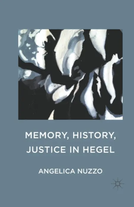 Memory, History, Justice in Hegel - Nuzzo, Angelica