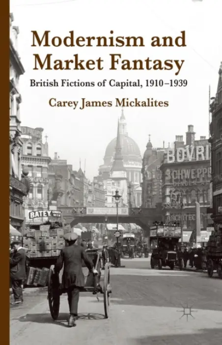 Modernism and Market Fantasy - Mickalites, C.