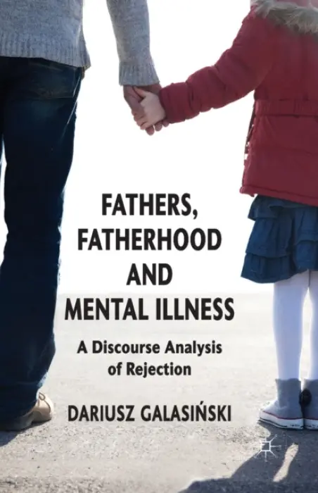 Fathers, Fatherhood and Mental Illness - Galasinski, Dariusz