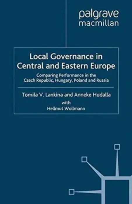 Local Governance in Central and Eastern Europe - Lankina, T. a Hudalla, A. a Wollmann, H.