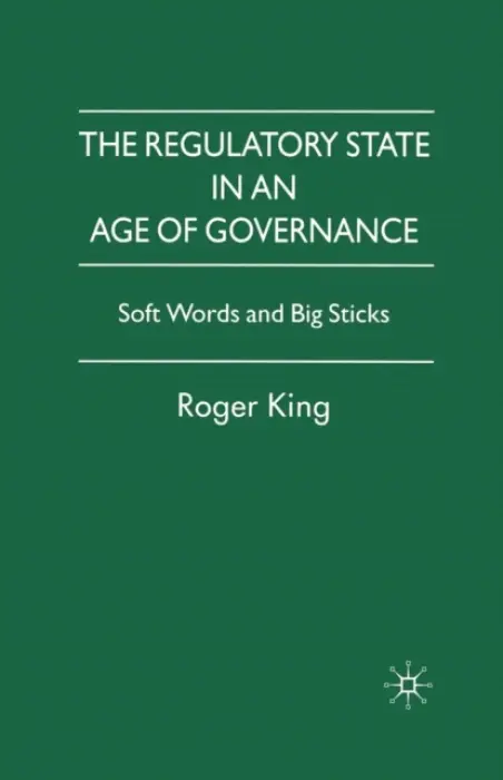 Regulatory State in an Age of Governance - King, R.