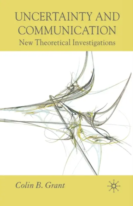 Uncertainty and Communication - Grant, Colin B.