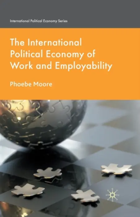 International Political Economy of Work and Employability - Moore, P.
