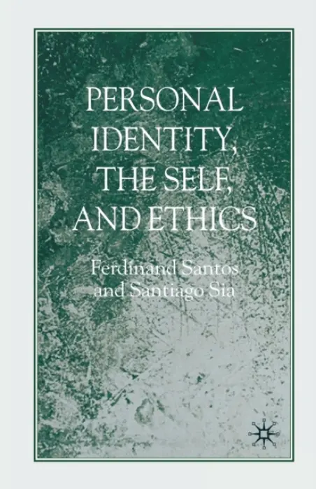 Personal Identity, the Self, and Ethics - Santos, F. a Sia, Santiago