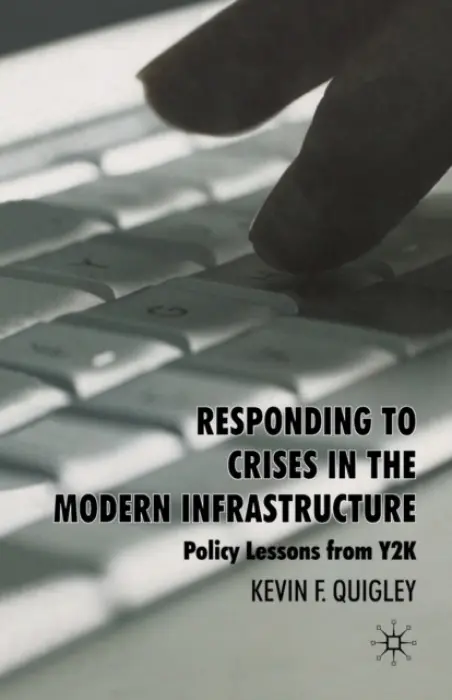 Responding to Crises in the Modern Infrastructure - Quigley, K.