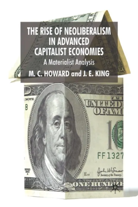 Rise of Neoliberalism in Advanced Capitalist Economies - Howard, M. a King, J.E.