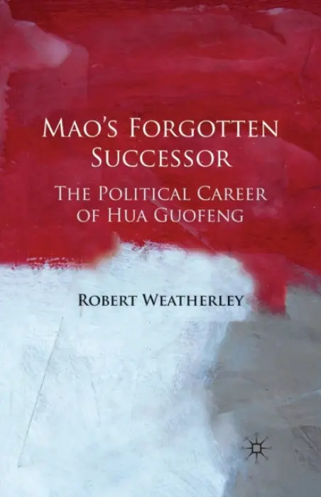 Mao's Forgotten Successor - Weatherley, Robert