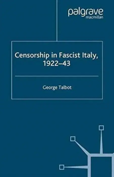 Censorship in Fascist Italy, 1922-43 - Talbot, G.