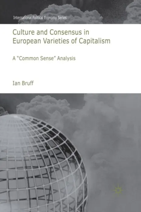 Culture and Consensus in European Varieties of Capitalism - Bruff, I.