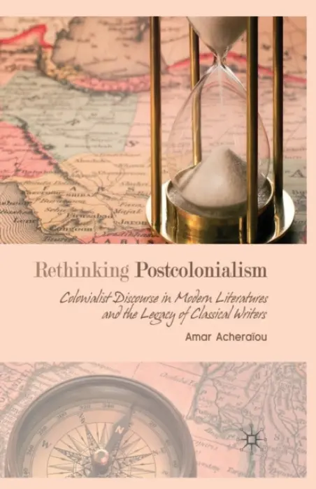 Rethinking Postcolonialism - Acheraiou, A.