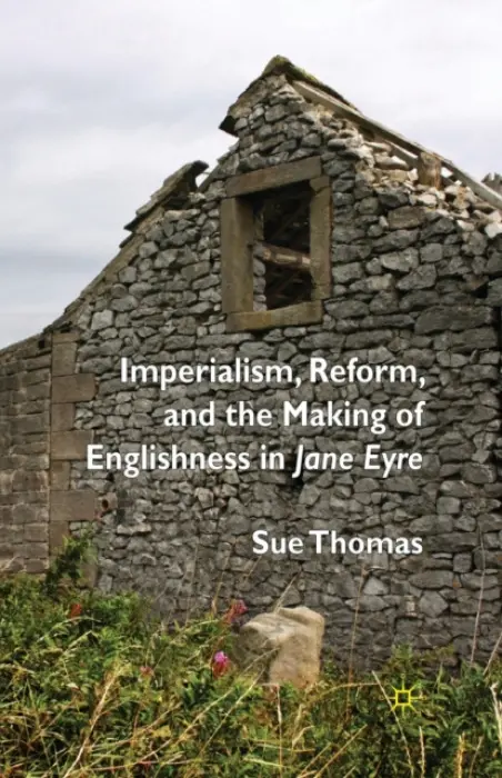 Imperialism, Reform and the Making of Englishness in Jane Eyre - Thomas, S.