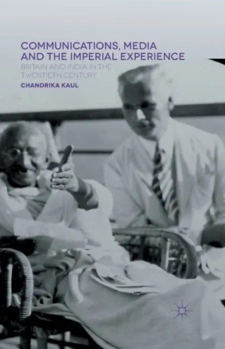 Communications, Media and the Imperial Experience - Kaul, Chandrika