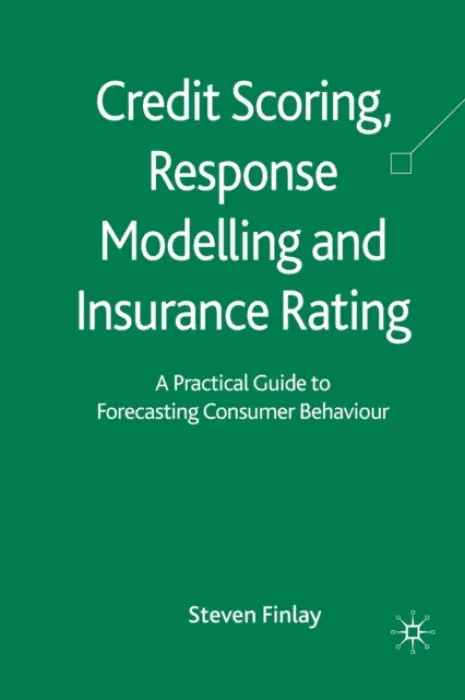 Credit Scoring, Response Modelling and Insurance Rating - Finlay, S.