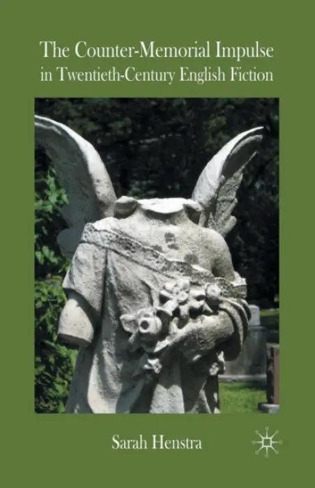 Counter-Memorial Impulse in Twentieth-Century English Fiction - Henstra, S.
