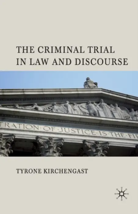Criminal Trial in Law and Discourse - Kirchengast, T.