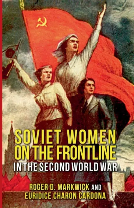 Soviet Women on the Frontline in the Second World War - Markwick, R. a Cardona, E. Charon