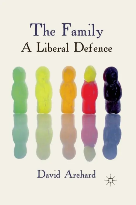 Family: A Liberal Defence - Archard, D.