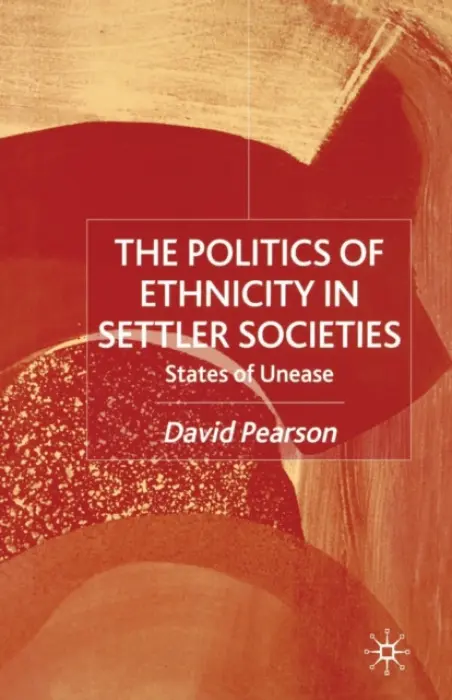 Politics of Ethnicity in Settler Societies - Pearson, D.
