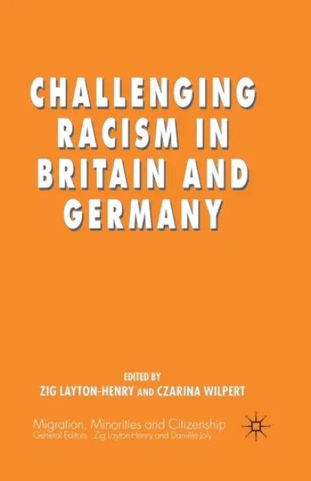 Challenging Racism in Britain and Germany - Layton-Henry, Z. a Wilpert, C.