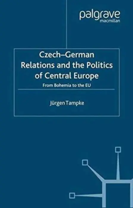 Czech-German Relations and the Politics of Central Europe - Tampke, Jurgen