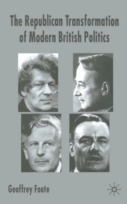 Republican Transformation of Modern British Politics - Foote, G.