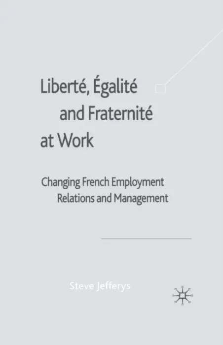 Liberte, Egalite and Fraternite at Work - Jefferys, S.
