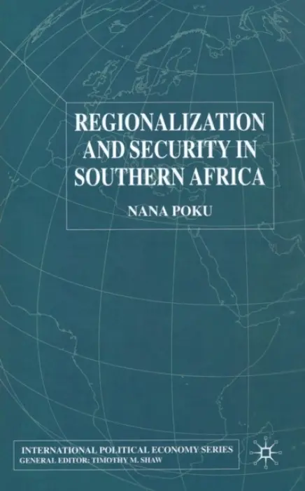 Regionalization and Security in Southern Africa - Poku, N.