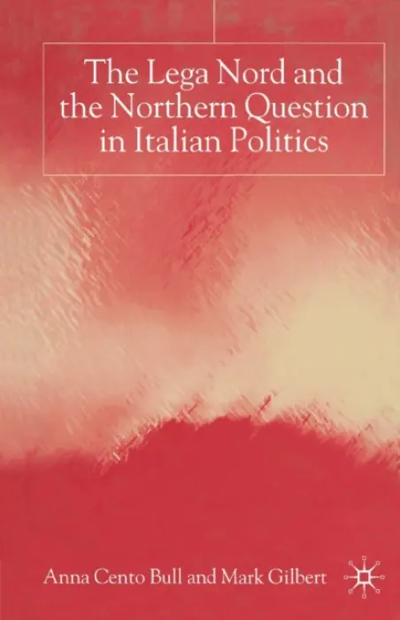 Lega Nord and the Politics of Secession in Italy - Bull, A. a Gilbert, M.