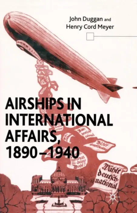 Airships in International Affairs 1890 - 1940 - Duggan, J. a Meyer, H.