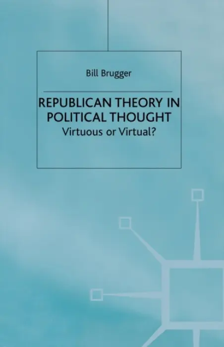 Republican Theory in Political Thought - Brugger, B.